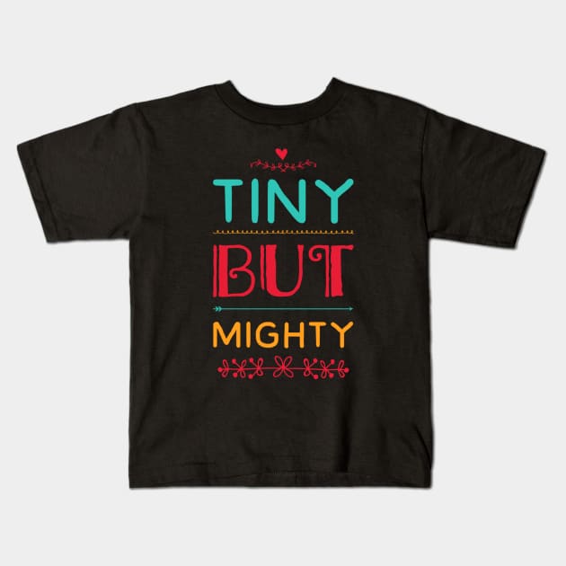 Tiny But Mighty cute great for kids toddlers baby shower gift Kids T-Shirt by BoogieCreates